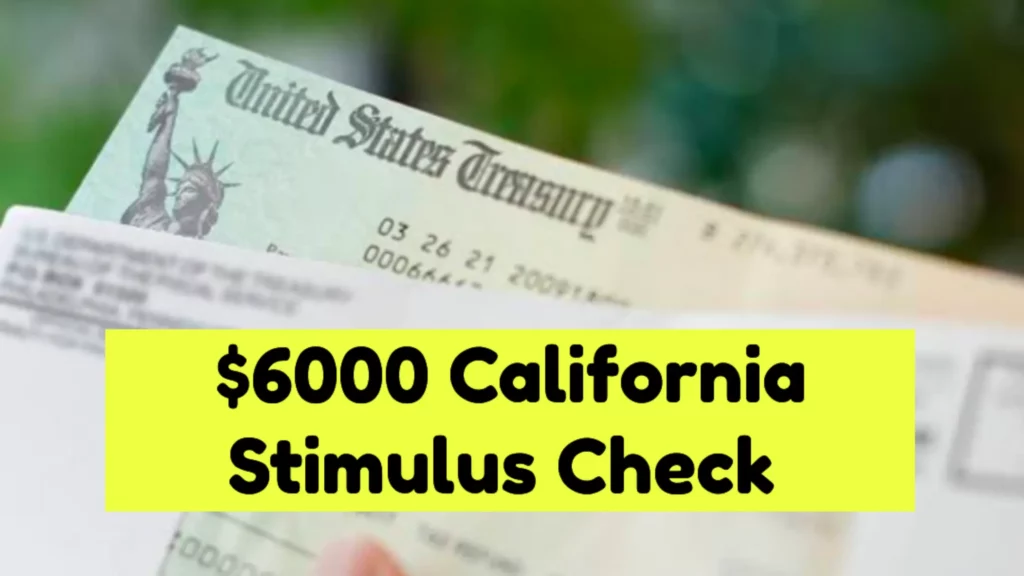 $6000 California Stimulus Checks Direct Payment